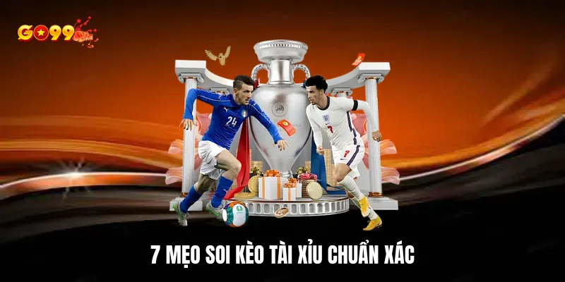 7 mẹo soi kèo tài xỉu chuẩn xác