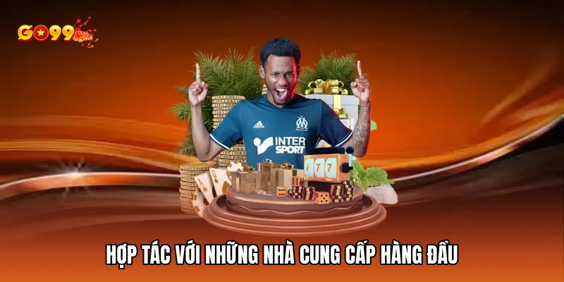 Hợp tác với những nhà cung cấp hàng đầu